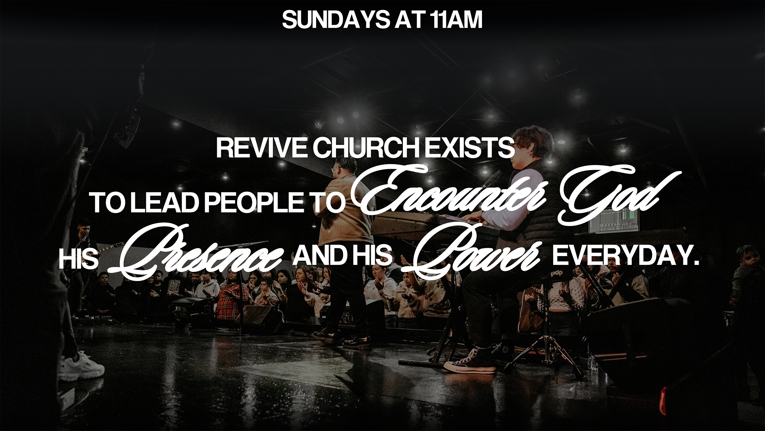 Revive Church Exists to Lead People to Encounter God, His Presence and His Power Everyday.